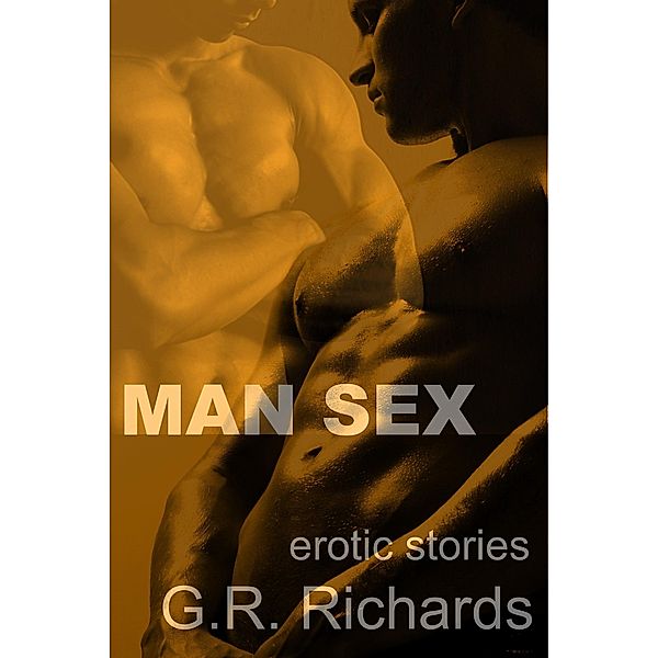 Man Sex: Erotic Stories, G. R. Richards