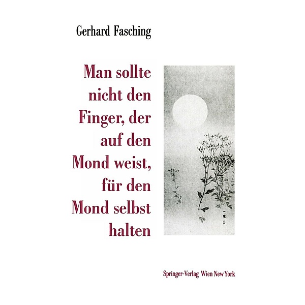 Man sollte nicht den Finger, der auf den Mond weist, für den Mond selbst halten, Gerhard Fasching
