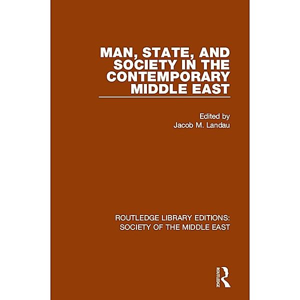 Man, State and Society in the Contemporary Middle East / Routledge Library Editions: Society of the Middle East