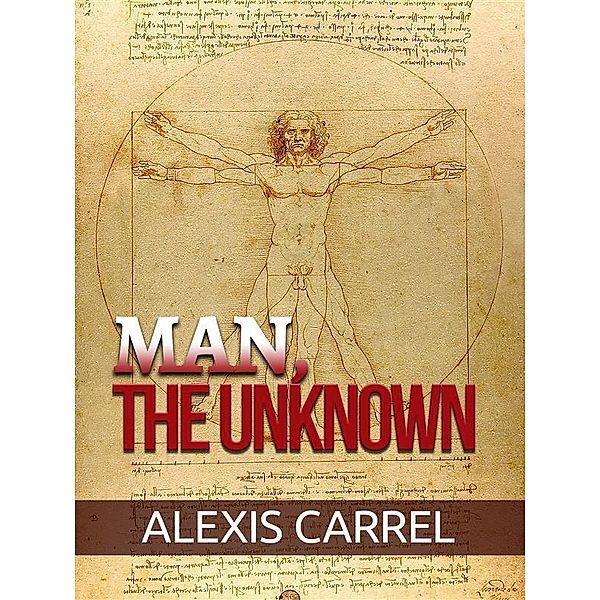 Man, the Unknown, Alexis Carrell