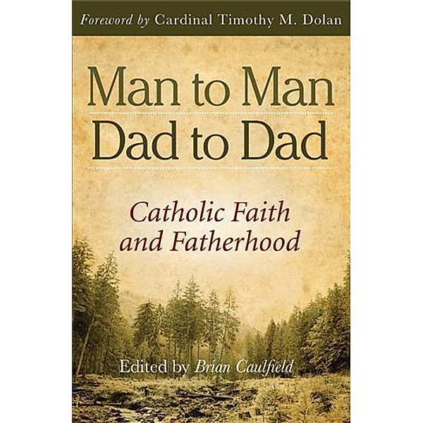 Man to Man, Dad to Dad: Catholic Faith and Fatherhood, Brian Caulfield