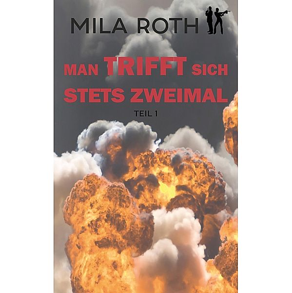 Man trifft sich stets zweimal (Teil 1) / Spionin wider Willen Bd.11, Mila Roth