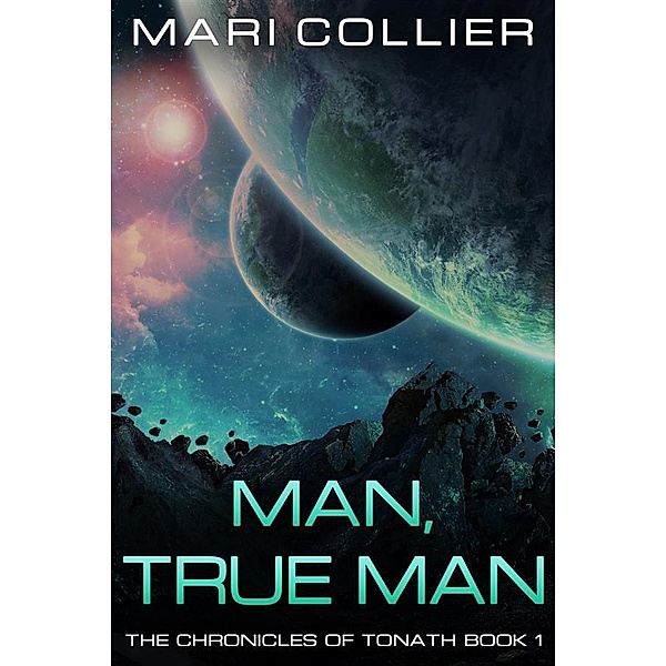 Man, True Man / Chronicles of Tonath Bd.1, Mari Collier