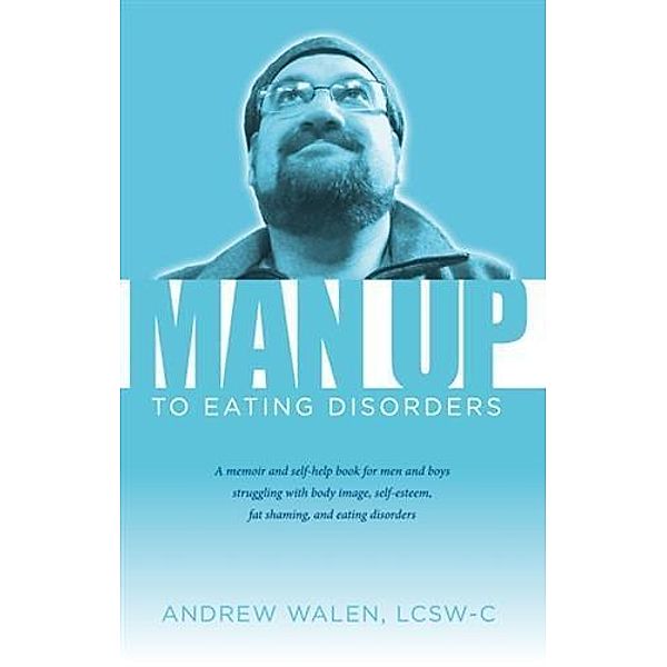 Man Up to Eating Disorders, LCSW-C Andrew Walen