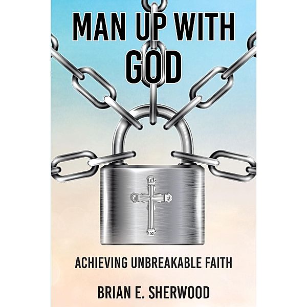 Man Up with God, Brian E. Sherwood