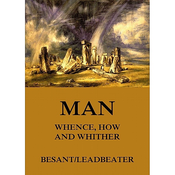 Man: Whence, How and Whither, Annie Besant, C. W. Leadbeater