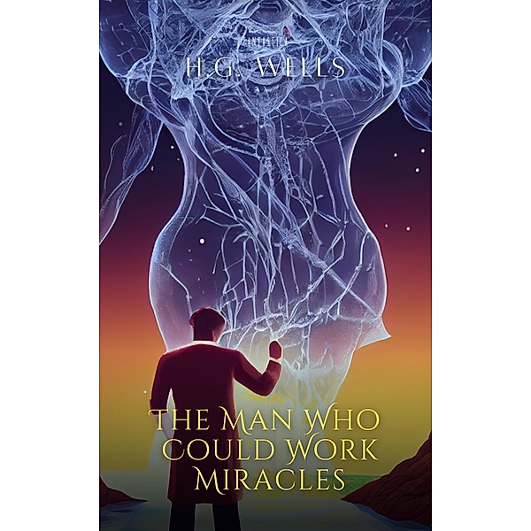 Man Who Could Work Miracles, H. G Wells