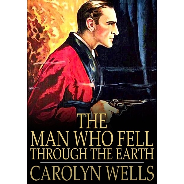 Man Who Fell Through the Earth / The Floating Press, Carolyn Wells
