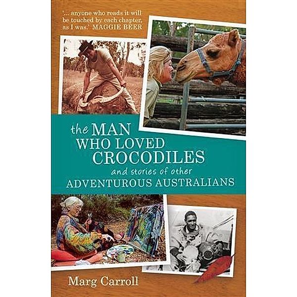 Man Who Loved Crocodiles and Stories of Other Adventurous Australians, Marg Carroll