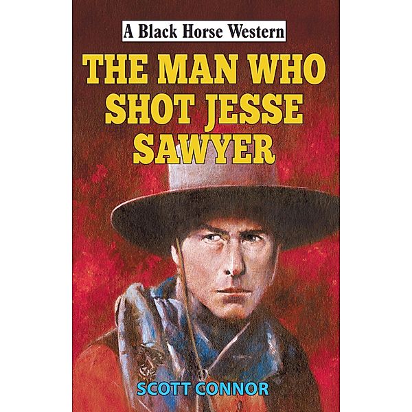 Man Who Shot Jesse Sawyer / Black Horse Western Bd.0, Scott Connor
