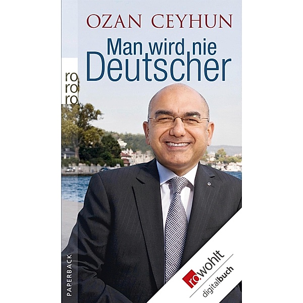 Man wird nie Deutscher / rororo Sachbuch, Ozan Ceyhun