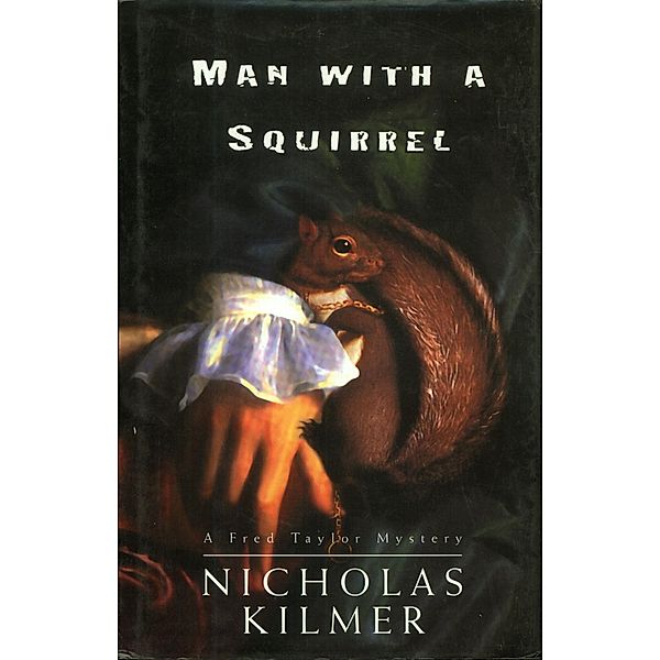 Man With a Squirrel / A Fred Taylor Art Mystery Bd.2, Nicholas Kilmer