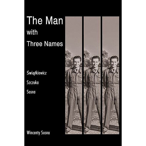 Man with Three Names / Austin Macauley Publishers Ltd, Wincenty Sosna