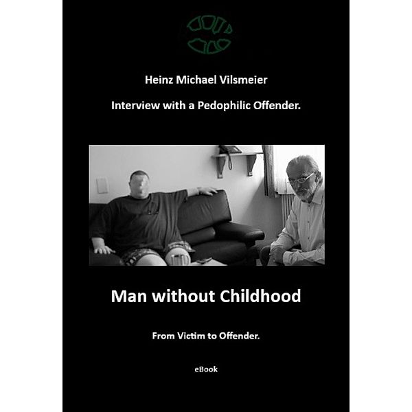 Man without Childhood - From Victim to Offender., Heinz Michael Vilsmeier (EN)