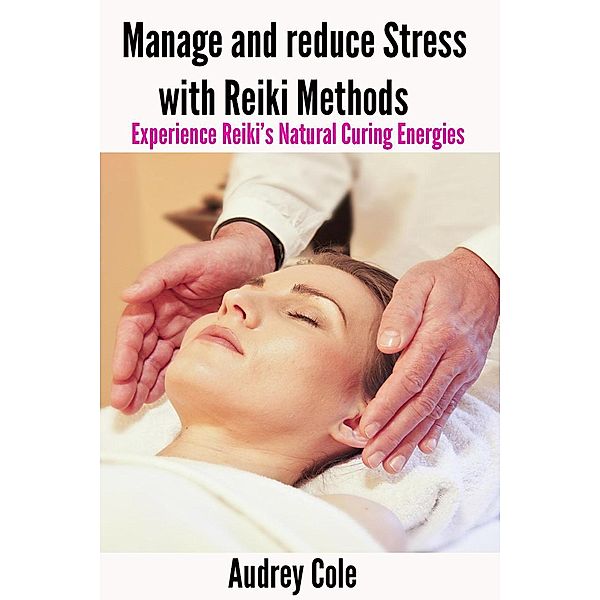 Manage and Reduce Stress with Reiki Methods, Audrey Cole