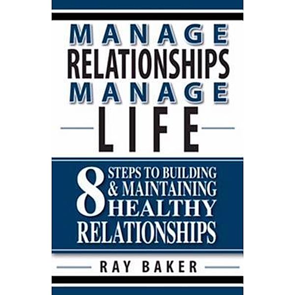 Manage Relationships, Manage Life, Ray Baker