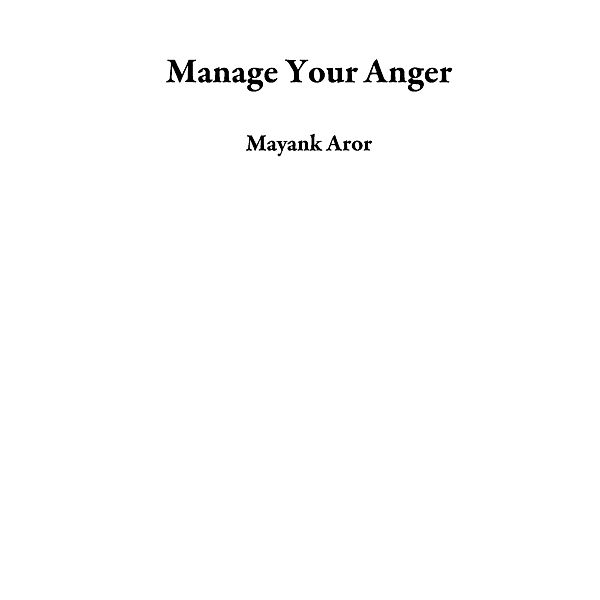 Manage Your Anger, Mayank Aror