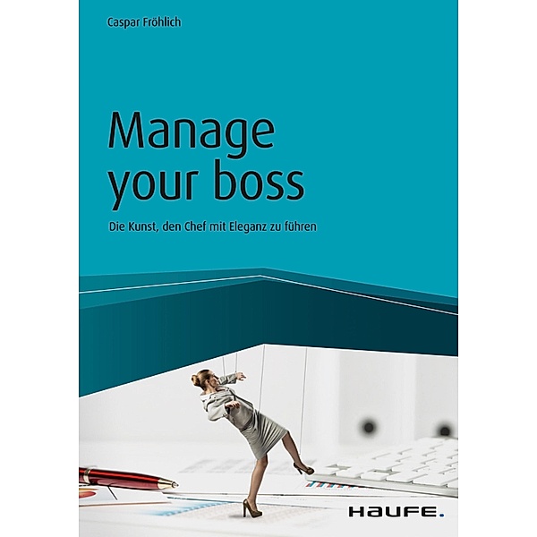 Manage your Boss / Haufe Fachbuch, Caspar Fröhlich