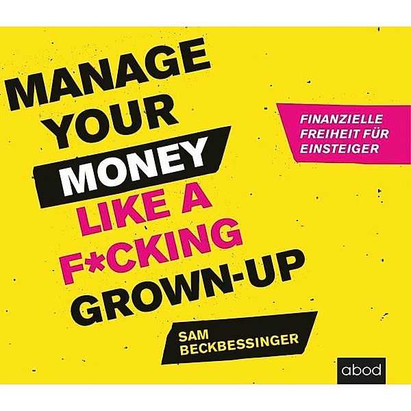 Manage Your Money like a F cking Grown-up,7 Audio-CDs, Sam Beckbessinger
