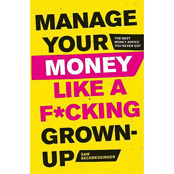 Manage Your Money Like a F*cking Grown-Up, Sam Beckbessinger