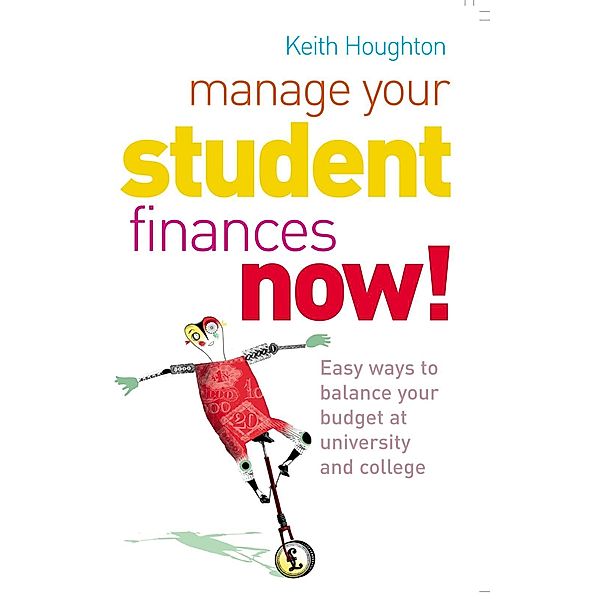 Manage Your Student Finances Now!, Keith Houghton