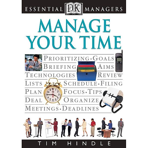 Manage Your Time / DK Essential Managers, Tim Hindle