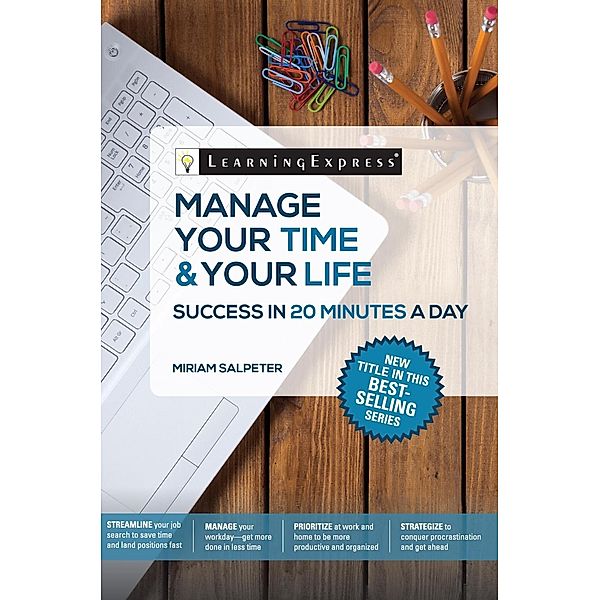Manage Your Time & Your Life: Success in 20 Minutes a Day / LearningExpress, LLC