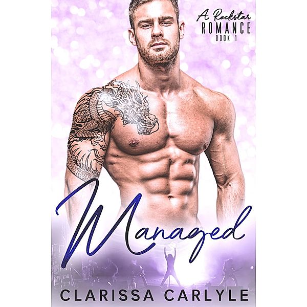 Managed 1: A Rock Star Romance / Managed, Clarissa Carlyle
