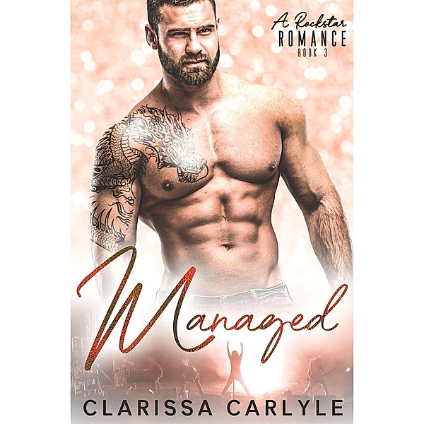Managed 3: A Rock Star Romance / Managed, Clarissa Carlyle