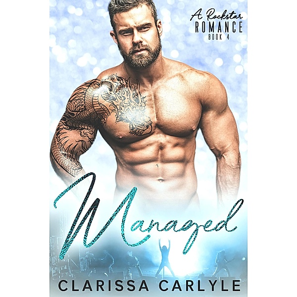 Managed 4: A Rock Star Romance / Managed, Clarissa Carlyle