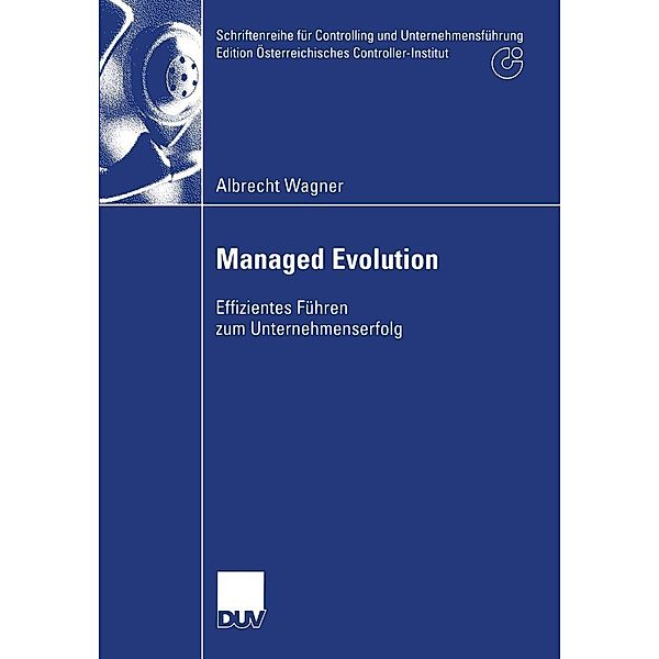 Managed Evolution / Schriftenreihe für Controlling und Unternehmensführung/Edition Österreichisches Controller-Institut, Albrecht Wagner
