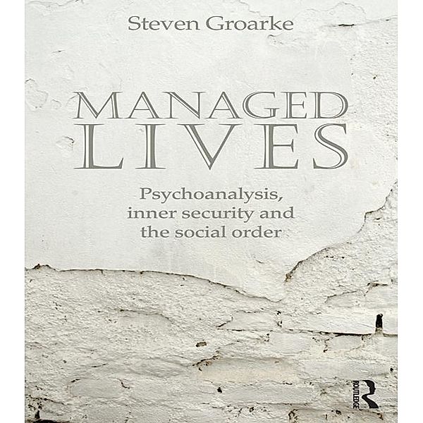 Managed Lives: Psychoanalysis, inner security and the social order, Steven Groarke