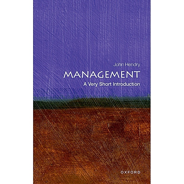 Management: A Very Short Introduction / Very Short Introductions, John Hendry