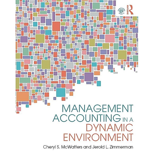 Management Accounting in a Dynamic Environment, Cheryl S. McWatters, Jerold L. Zimmerman