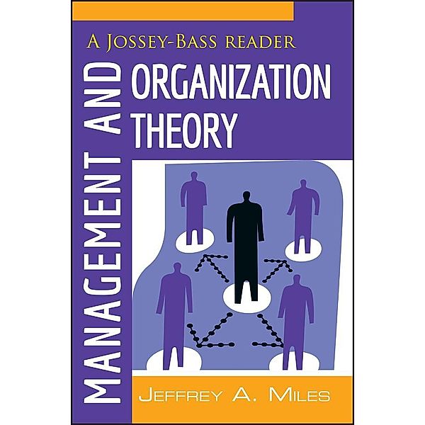 Management and Organization Theory / The Jossey-Bass Business and Management Reader, Jeffrey A. Miles