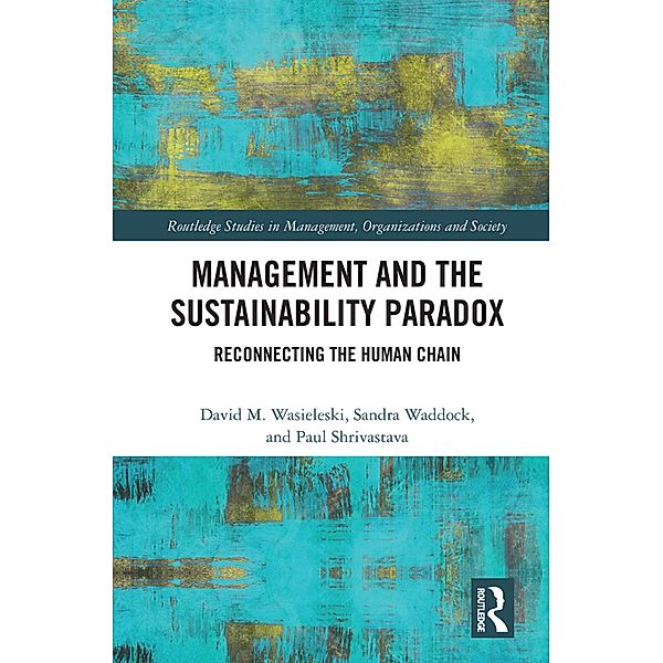 Management and the Sustainability Paradox, David Wasieleski, Sandra Waddock, Paul Shrivastava