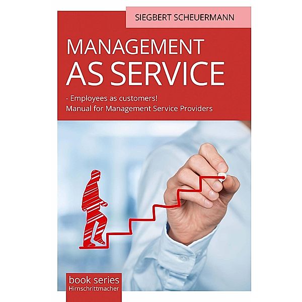 Management as Service  - Employees as Customers!, Siegbert Scheuermann