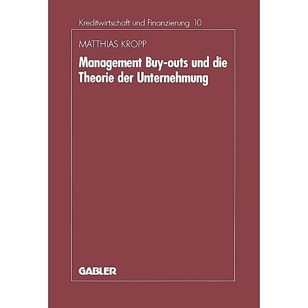 Management-Buyouts und die Theorie der Unternehmung / Schriftenreihe für Kreditwirtschaft und Finanzierung Bd.10, Matthias Kropp