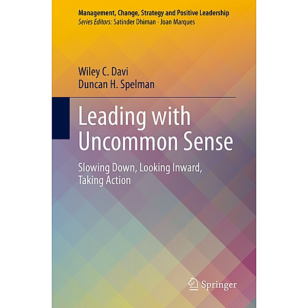 Management, Change, Strategy and Positive Leadership / Leading with Uncommon Sense, Wiley C. Davi, Duncan H. Spelman