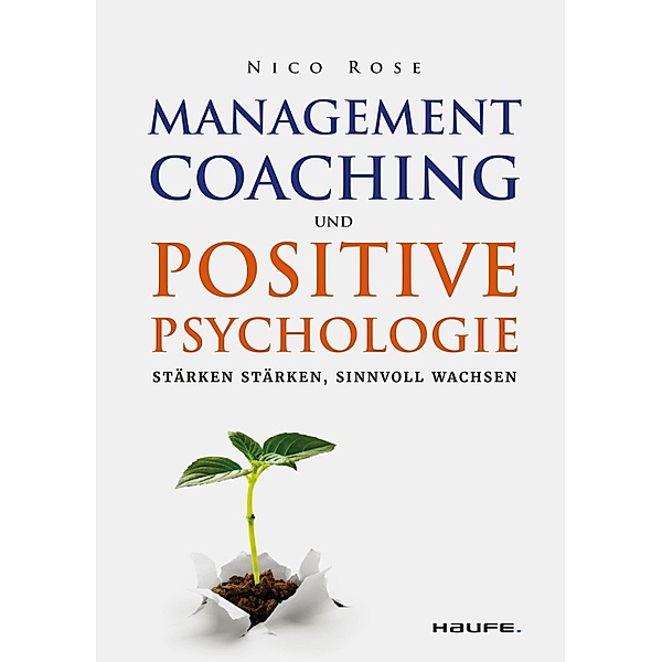 Management Coaching und Positive Psychologie / Haufe Fachbuch, Nico Rose