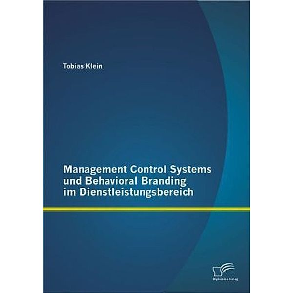 Management Control Systems und Behavioral Branding im Dienstleistungsbereich, Tobias Klein