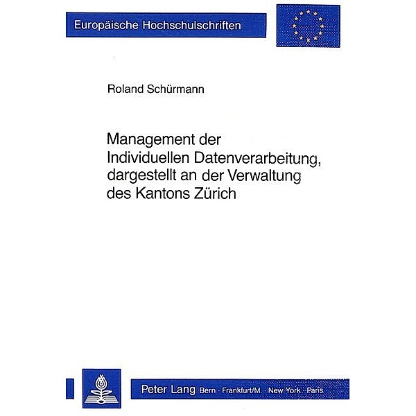 Management der Individuellen Datenverarbeitung, dargestellt an der Verwaltung des Kantons Zürich, Roland Schuermann