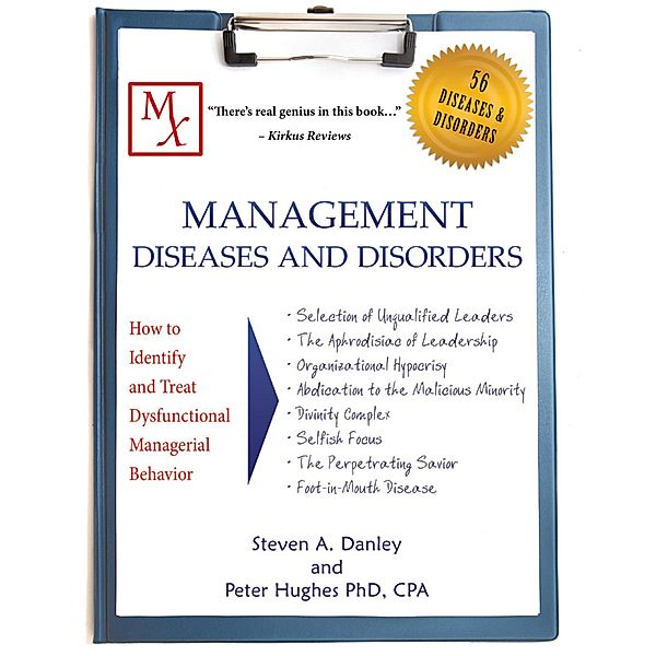 Management Diseases and Disorders: How to Identify and Treat Dysfunctional Managerial Behavior, Steven A. Danley, Cpa Hughes