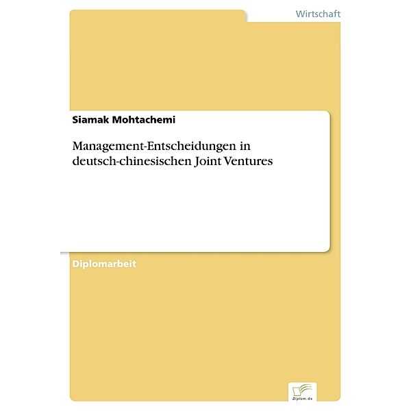 Management-Entscheidungen in deutsch-chinesischen Joint Ventures, Siamak Mohtachemi