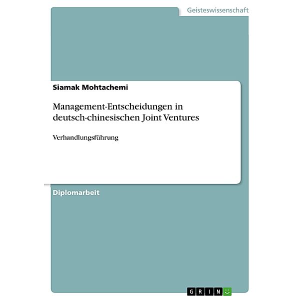 Management-Entscheidungen in deutsch-chinesischen Joint Ventures, Siamak Mohtachemi