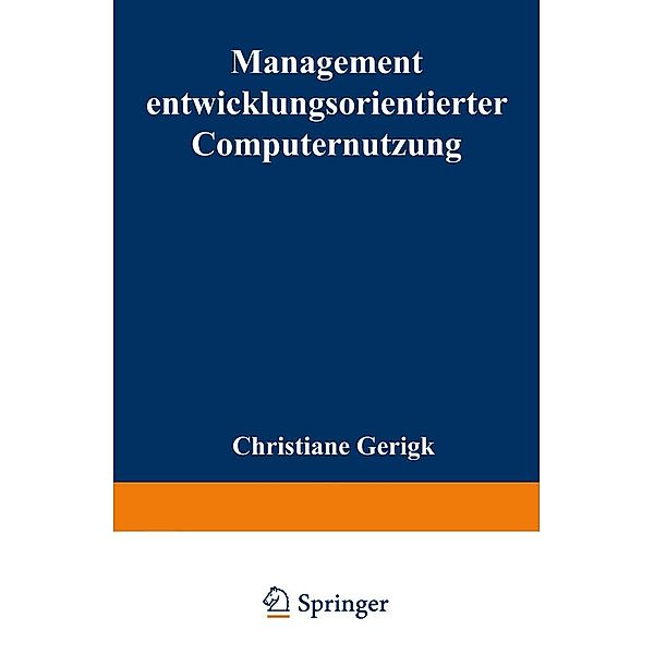 Management entwicklungsorientierter Computernutzung / Forschungsberichte aus der Grazer Management Werkstatt