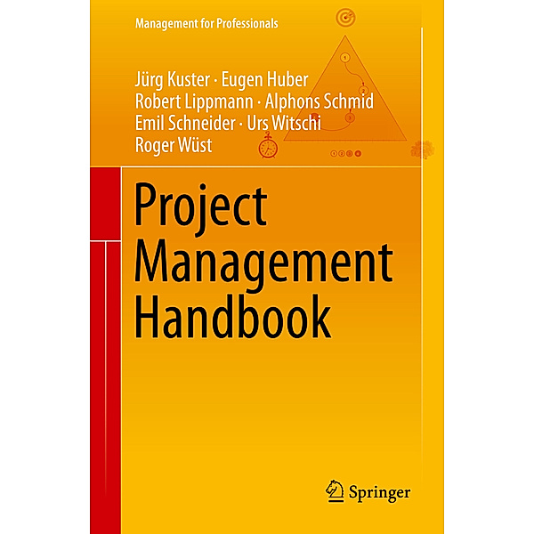 Management for Professionals / Project Management Handbook, Jürg Kuster, Eugen Huber, Robert Lippmann, Alphons Schmid, Emil Schneider, Urs Witschi, Roger Wüst