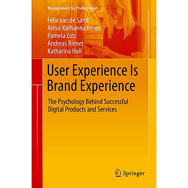 Management for Professionals / User Experience Is Brand Experience, Felix van de Sand, Anna-Katharina Frison, Pamela Zotz, Andreas Riener, Katharina Holl