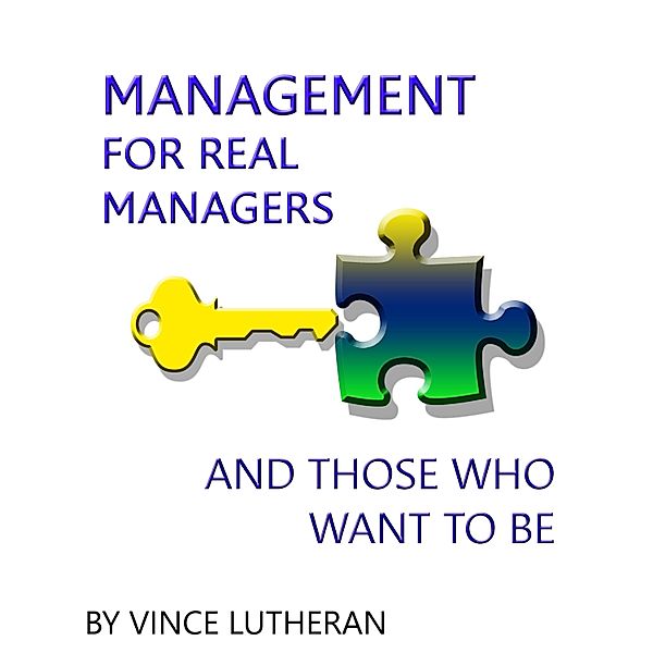 Management For Real Managers & Those Who Want To Be, Vince Lutheran