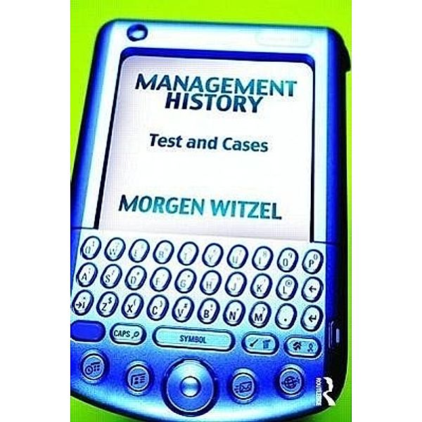 Management History: Text and Cases, Morgen Witzel